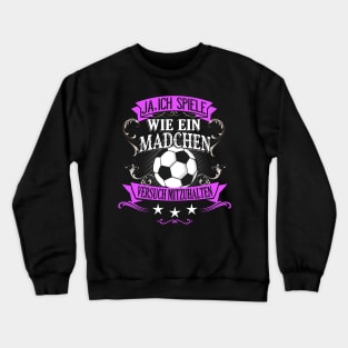 Spiele wie ein Mädchen Fußball Frau Fußballerin Crewneck Sweatshirt